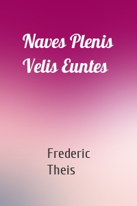 Naves Plenis Velis Euntes