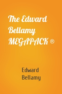 The Edward Bellamy MEGAPACK ®