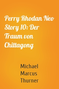 Perry Rhodan Neo Story 10: Der Traum von Chittagong