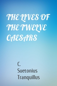 THE LIVES OF THE TWELVE CAESARS