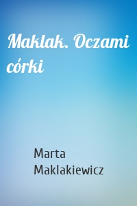 Maklak. Oczami córki