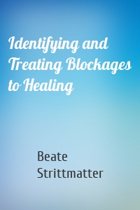 Identifying and Treating Blockages to Healing