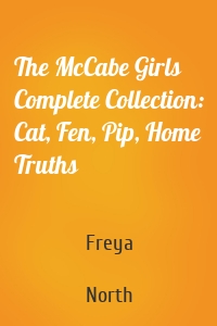 The McCabe Girls Complete Collection: Cat, Fen, Pip, Home Truths