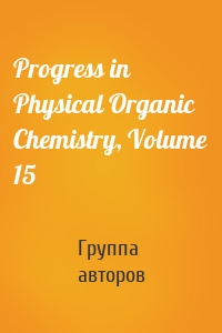 Progress in Physical Organic Chemistry, Volume 15