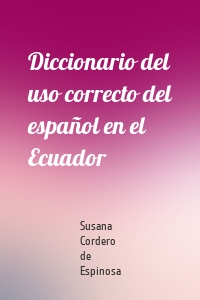 Diccionario del uso correcto del español en el Ecuador