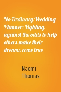 No Ordinary Wedding Planner: Fighting against the odds to help others make their dreams come true