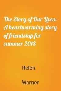 The Story of Our Lives: A heartwarming story of friendship for summer 2018