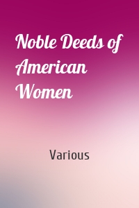 Noble Deeds of American Women