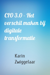 CIO 3.0 - Het verschil maken bij digitale transformatie