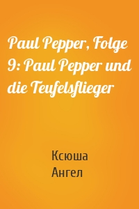 Paul Pepper, Folge 9: Paul Pepper und die Teufelsflieger