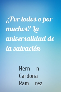 ¿Por todos o por muchos? La universalidad de la salvación