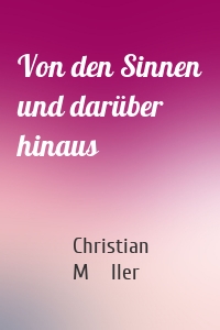 Von den Sinnen und darüber hinaus