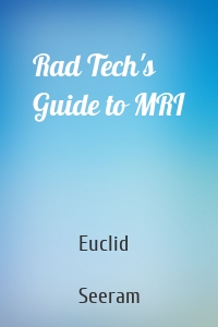 Rad Tech's Guide to MRI