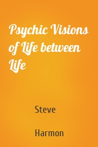 Psychic Visions of Life between Life