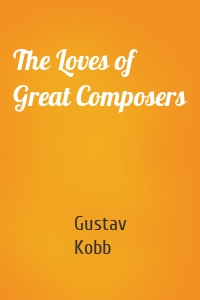 The Loves of Great Composers
