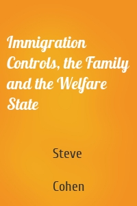 Immigration Controls, the Family and the Welfare State