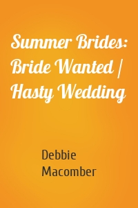 Summer Brides: Bride Wanted / Hasty Wedding