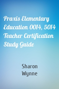 Praxis Elementary Education 0014, 5014 Teacher Certification Study Guide