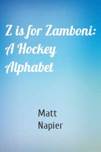 Z is for Zamboni: A Hockey Alphabet