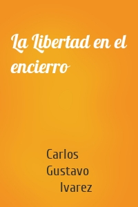 La Libertad en el encierro