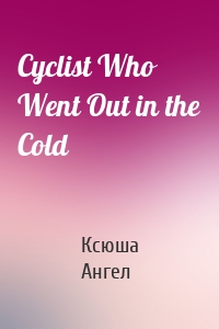 Cyclist Who Went Out in the Cold