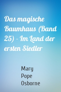 Das magische Baumhaus (Band 25) - Im Land der ersten Siedler