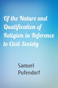 Of the Nature and Qualification of Religion in Reference to Civil Society