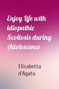 Enjoy Life with idiopathic Scoliosis during Adolescence