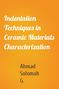 Indentation Techniques in Ceramic Materials Characterization