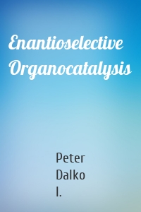 Enantioselective Organocatalysis