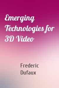 Emerging Technologies for 3D Video