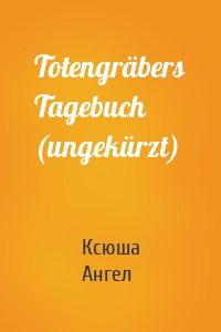 Totengräbers Tagebuch (ungekürzt)