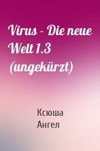 Virus - Die neue Welt 1.3 (ungekürzt)