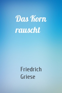 Das Korn rauscht