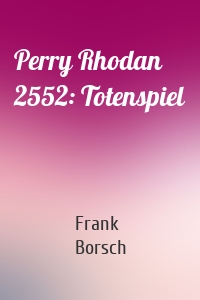 Perry Rhodan 2552: Totenspiel