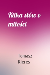 Kilka słów o miłości