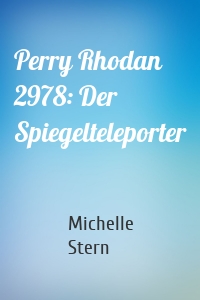 Perry Rhodan 2978: Der Spiegelteleporter