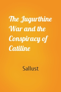 The Jugurthine War and the Conspiracy of Catiline