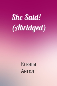 She Said! (Abridged)