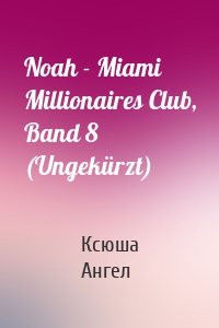 Noah - Miami Millionaires Club, Band 8 (Ungekürzt)