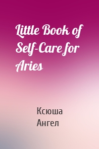 Little Book of Self-Care for Aries