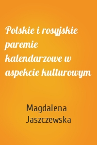 Polskie i rosyjskie paremie kalendarzowe w aspekcie kulturowym