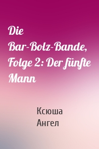 Die Bar-Bolz-Bande, Folge 2: Der fünfte Mann