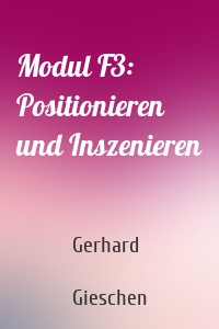 Modul F3: Positionieren und Inszenieren