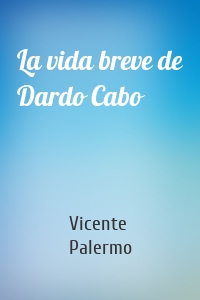 La vida breve de Dardo Cabo