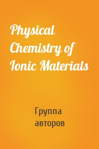 Physical Chemistry of Ionic Materials