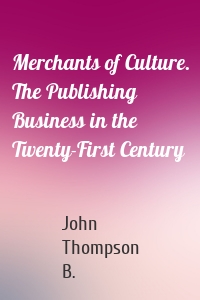 Merchants of Culture. The Publishing Business in the Twenty-First Century