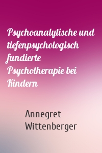 Psychoanalytische und tiefenpsychologisch fundierte Psychotherapie bei Kindern