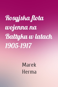 Rosyjska flota wojenna na Bałtyku w latach 1905-1917