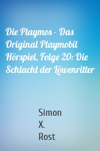 Die Playmos - Das Original Playmobil Hörspiel, Folge 20: Die Schlacht der Löwenritter